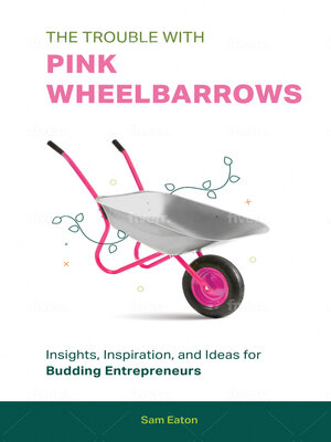 cover image of The Trouble with Pink Wheelbarrows
